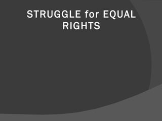 STRUGGLE for EQUAL RIGHTS 
