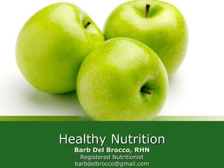 Healthy Nutrition
  Barb Del Brocco, RHN
    Registered Nutritionist
  barbdelbrocco@gmail.com
 