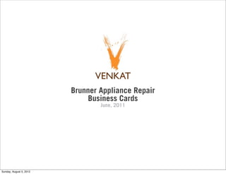 Brunner Appliance Repair
                              Business Cards
                                 June, 2011




Sunday, August 5, 2012
 