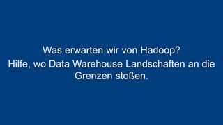 13.12.2016 © BARC 2016 9
Was erwarten wir von Hadoop?
Hilfe, wo Data Warehouse Landschaften an die
Grenzen stoßen.
 