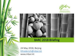 BARC 2018 Briefing
24 May 2018, Beijing
hfriederich@inbar.int
www.inbar.int
 