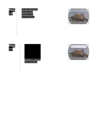 PAG
10
POLÍTICA REGIONAL
Carolina Aires
Francisco Leal
Nuno Gonçalves
PAG
11
DESPORTO TÉCNICO
Vasco Cavaleiro
 