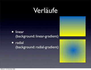 Verläufe

                    • linear
                              (background: linear-gradient)
                    • radial
                              (background: radial-gradient)




Mittwoch, 18. November 2009
 