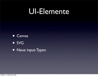 UI-Elemente

                    • Canvas
                    • SVG
                    • Neue input-Typen


Mittwoch, 18. November 2009
 