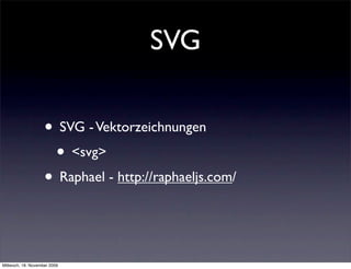 SVG

                    • SVG - Vektorzeichnungen
                     • <svg>
                    • Raphael - http://raphaeljs.com/


Mittwoch, 18. November 2009
 