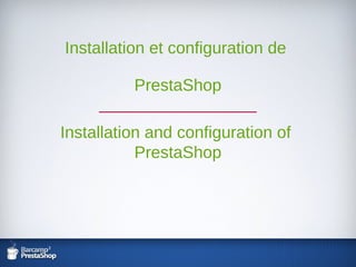 Installation et configuration de  PrestaShop _________________ Installation and configuration of  PrestaShop 