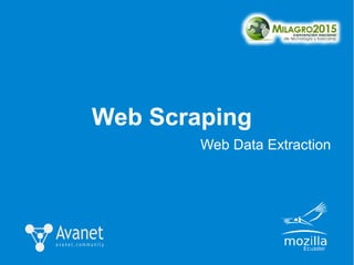 Web Scraping
Web Data Extraction
 
