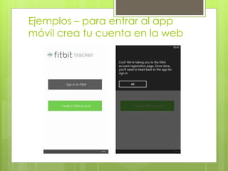 Ejemplos – para entrar al app
móvil crea tu cuenta en la web
 