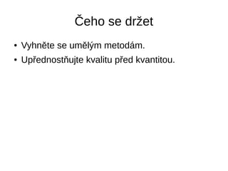 Čeho se držet
● Vyhněte se umělým metodám.
● Upřednostňujte kvalitu před kvantitou.
 