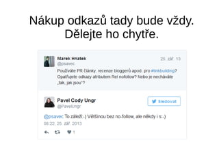 Nákup odkazů tady bude vždy.
Dělejte ho chytře.
 
