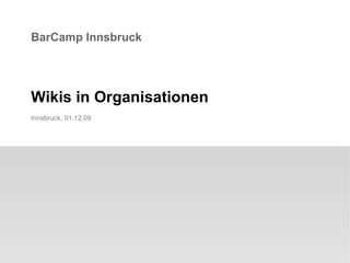 BarCamp Innsbruck Wikis in Organisationen Innsbruck,  07.06.09 