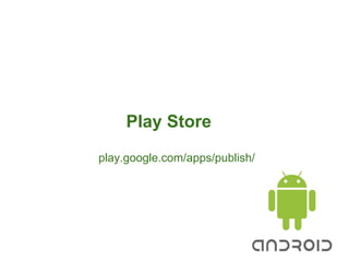 Play Store
play.google.com/apps/publish/
 