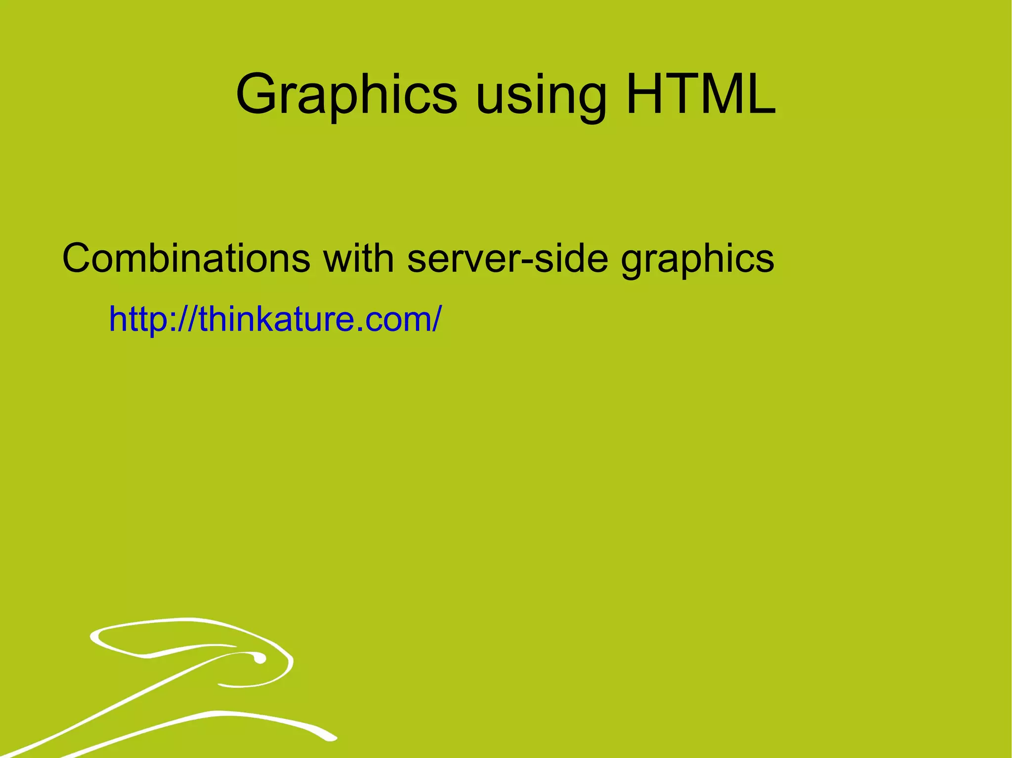 Graphics using HTML Combinations with server-side graphics http://thinkature.com/   