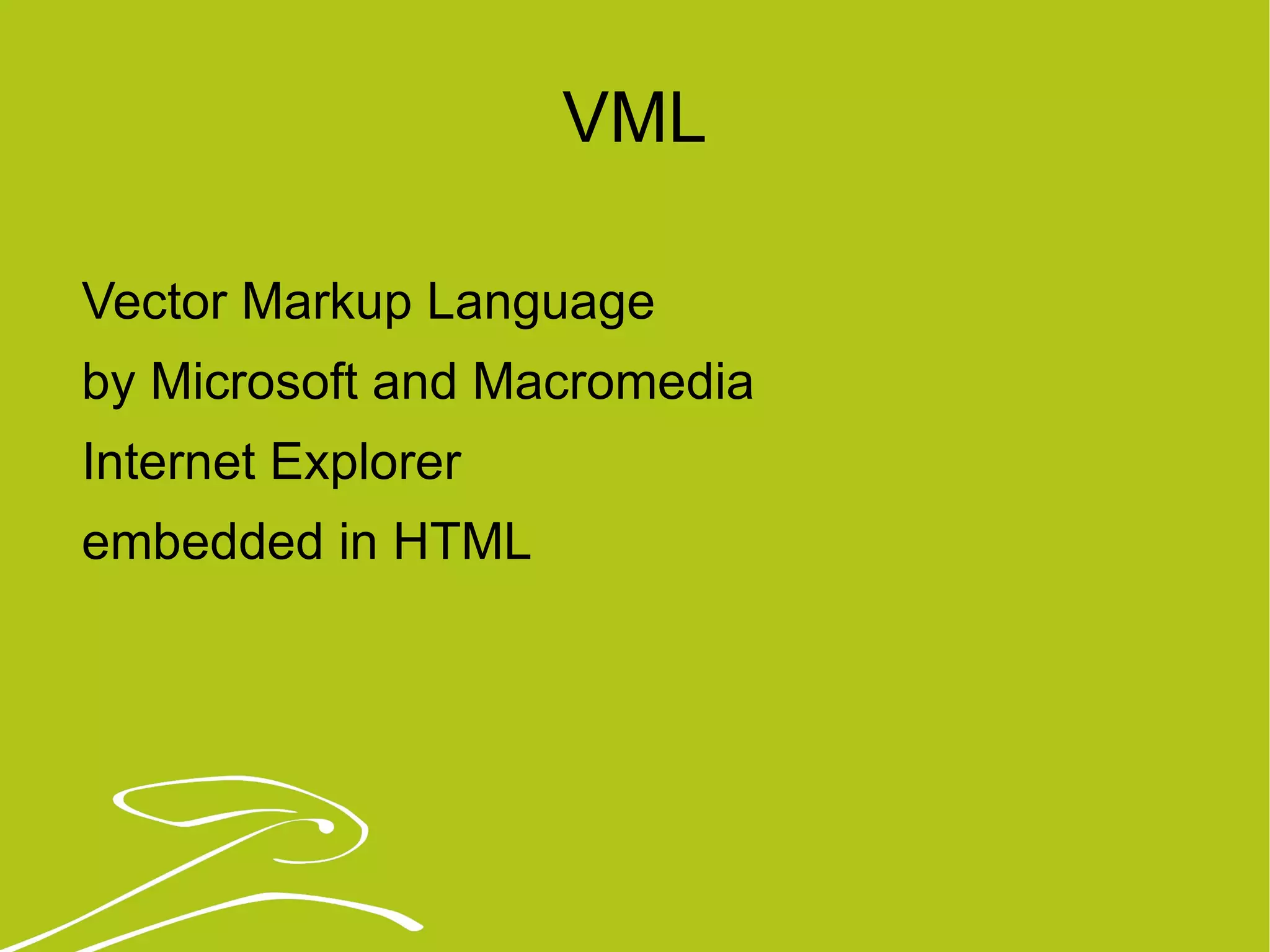 VML Vector Markup Language by Microsoft and Macromedia Internet Explorer embedded in HTML  