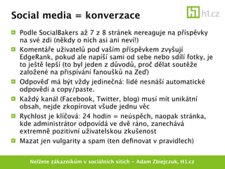 Social media = konverzace
 Podle SocialBakers až 7 z 8 stránek nereaguje na příspěvky
 na své zdi (někdy o nich asi ani ne...