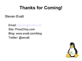 Thanks for Coming!
Steven Evatt

  Email: steven@evatt.com
  Site: PriceChirp.com
  Blog: www.evatt.com/blog
  Twitter: @sevatt




                              28
 