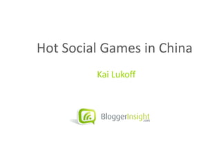 Hot Social Games in China  Kai Lukoff 