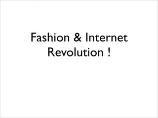 Fashion & Internet
   Revolution !
 