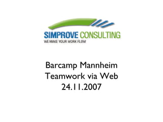 Barcamp Mannheim Teamwork via Web 24.11.2007 