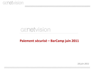 Paiement sécurisé – BarCamp juin 2011 18 juin 2011 