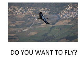 DO YOU WANT TO FLY? 