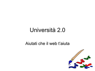 Università 2.0 Aiutati che il web t’aiuta 