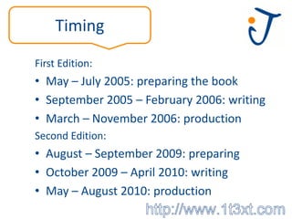 Timing

First Edition:
• May – July 2005: preparing the book
• September 2005 – February 2006: writing
• March – November ...