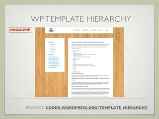 WP TEMPLATE HIERARCHY
SINGLE.PHP




        RESOURCE: CODEX.WORDPRESS.ORG/TEMPLATE_HIERARCHY
 