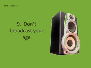 #bcn11RESUME




       9. Dont
    broadcast your
          age
 