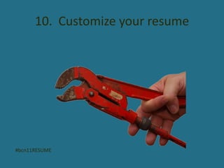 10. Customize your resume




#bcn11RESUME
 