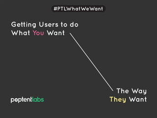 Getting Users to do What You Want the Way They Want