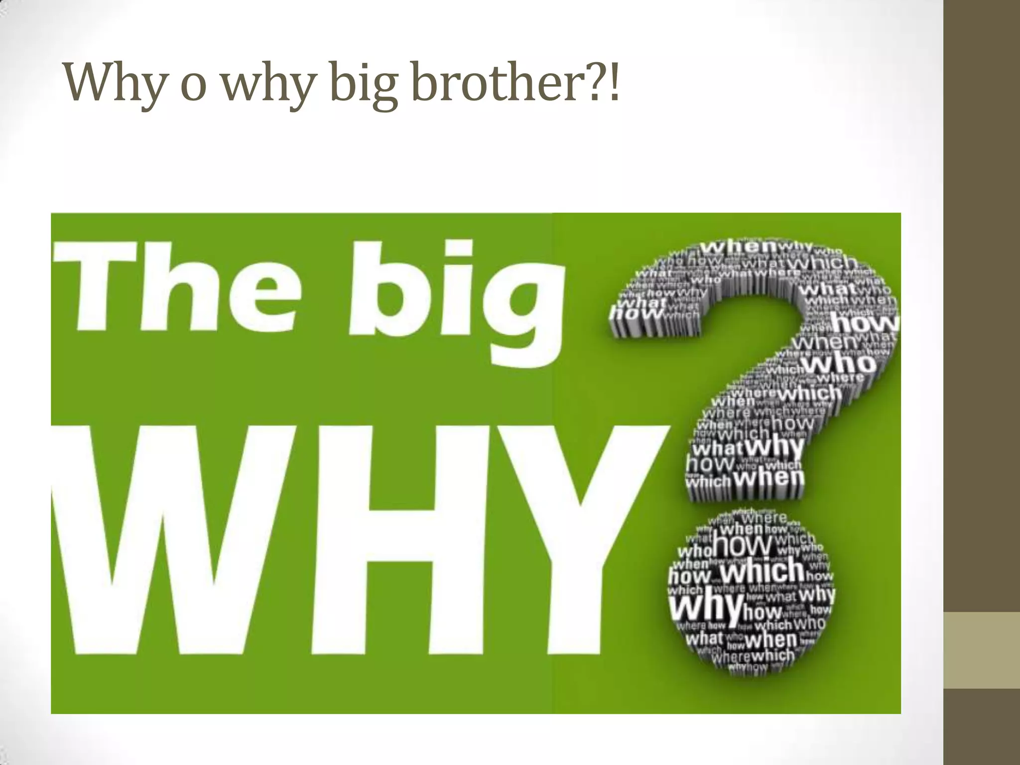 Why o why big brother?!
 