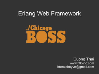 Erlang Web Framework

Cuong Thai
www.htk-inc.com
bronzeboyvn@gmail.com

 