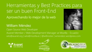 Aprovechando lo mejor de la web 
William Méndez 
Open Source Web Developer 
Avanet Member / Web Development Manager at Mozilla - Ecuador. 
wilo@avanet.org | wilo@mozilla.ec | @willirocker | wmendezc.wordpress.com 
 