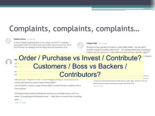 Complaints, complaints, complaints…
Order / Purchase vs Invest / Contribute?
Customers / Boss vs Backers /
Contributors?
 