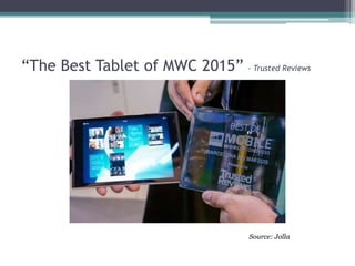 “The Best Tablet of MWC 2015” - Trusted Reviews
Source: Jolla
 