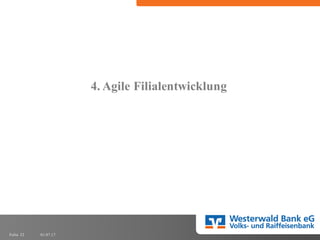 01.07.17Folie 32
4. Agile Filialentwicklung
 