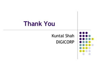 Thank You Kuntal Shah DIGICORP 