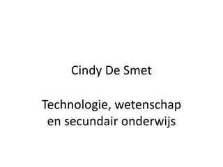 Cindy De Smet Technologie, wetenschap en secundair onderwijs 