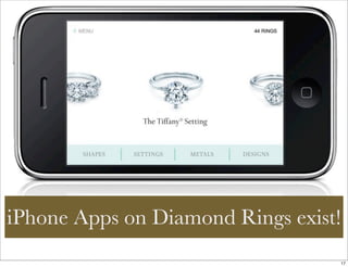 iPhone Apps on Diamond Rings exist!
                                  17
 