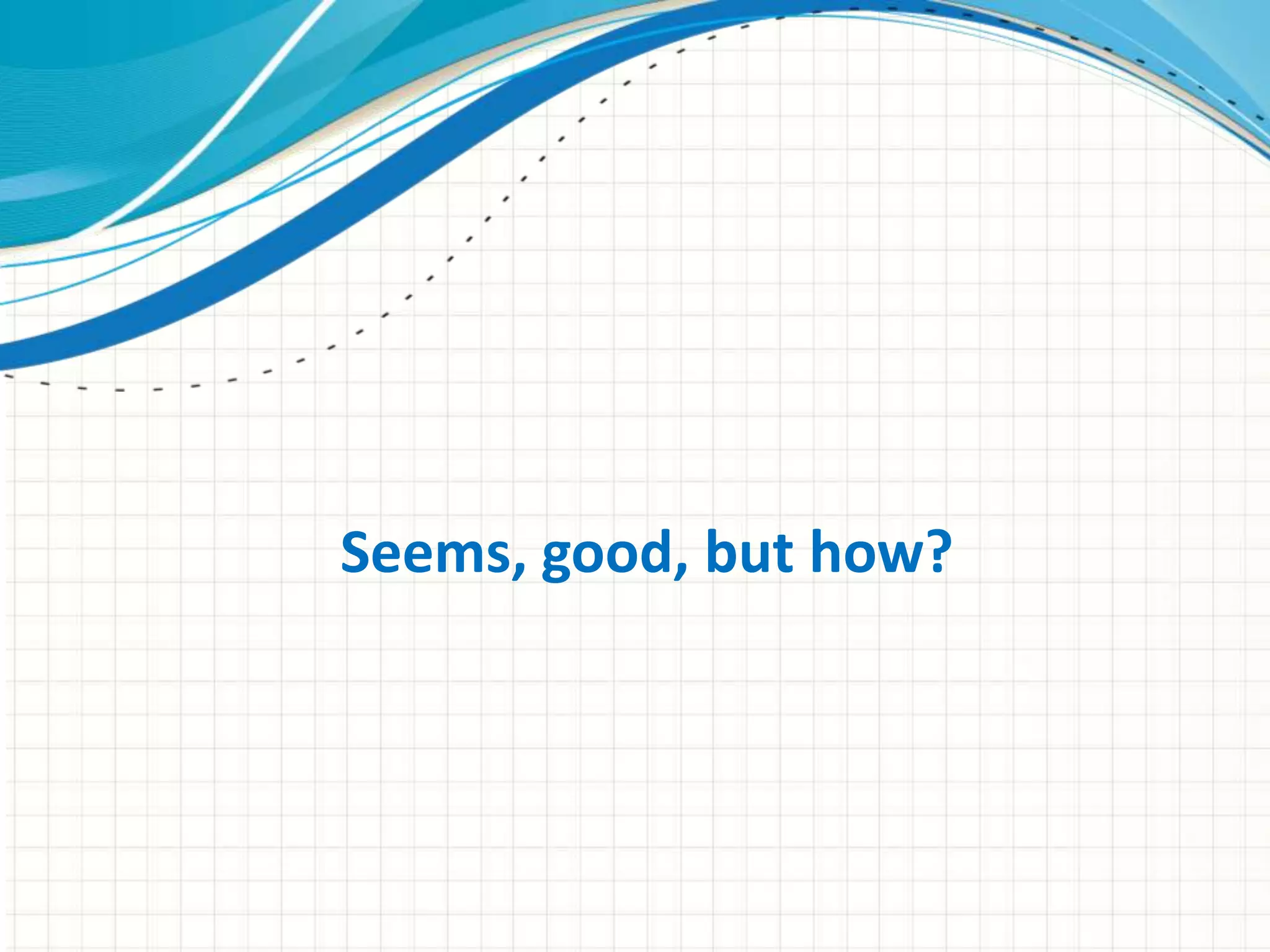 Seems, good, but how? 