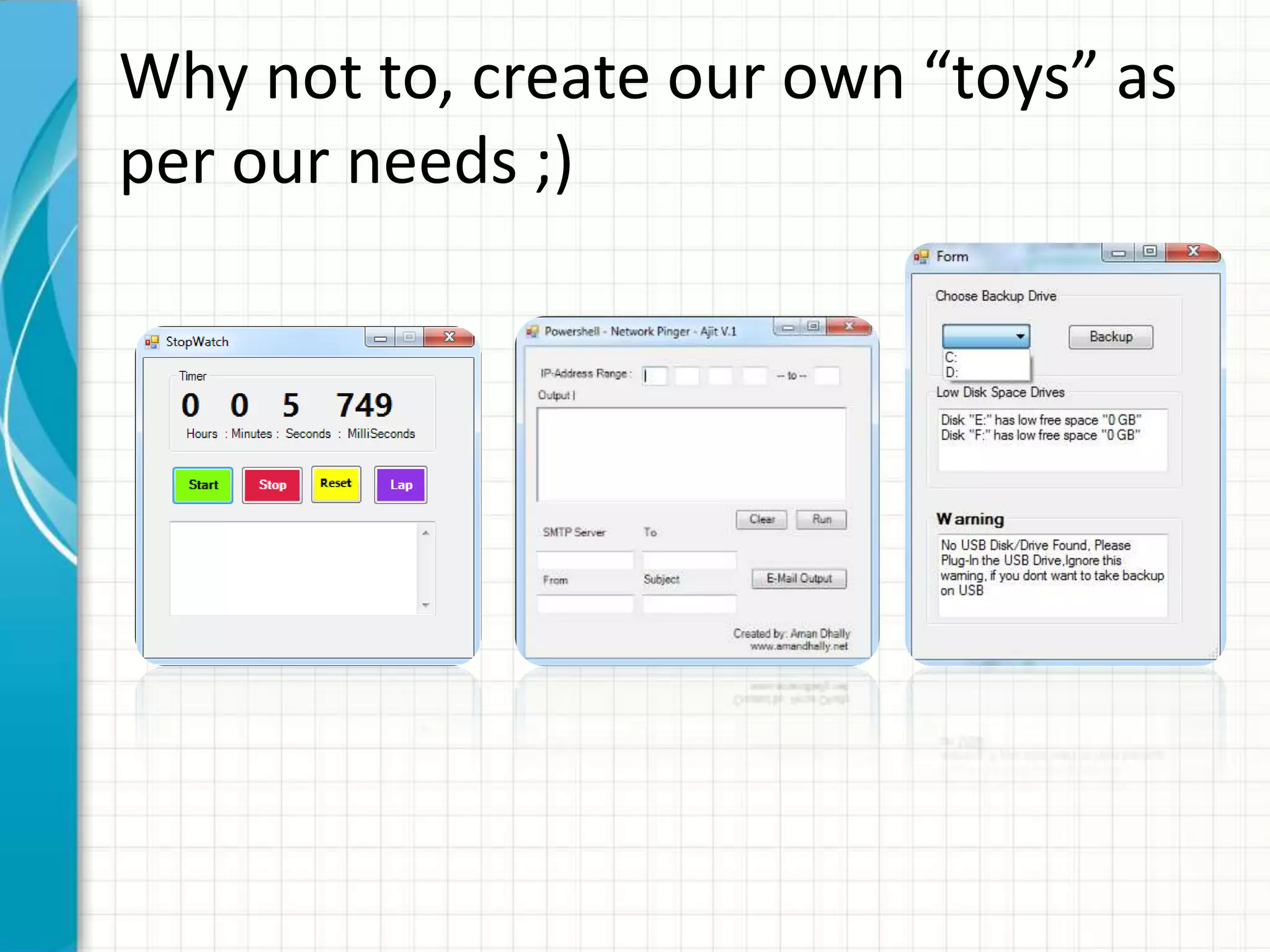 Why not to, create our own “toys” as per our needs ;) 