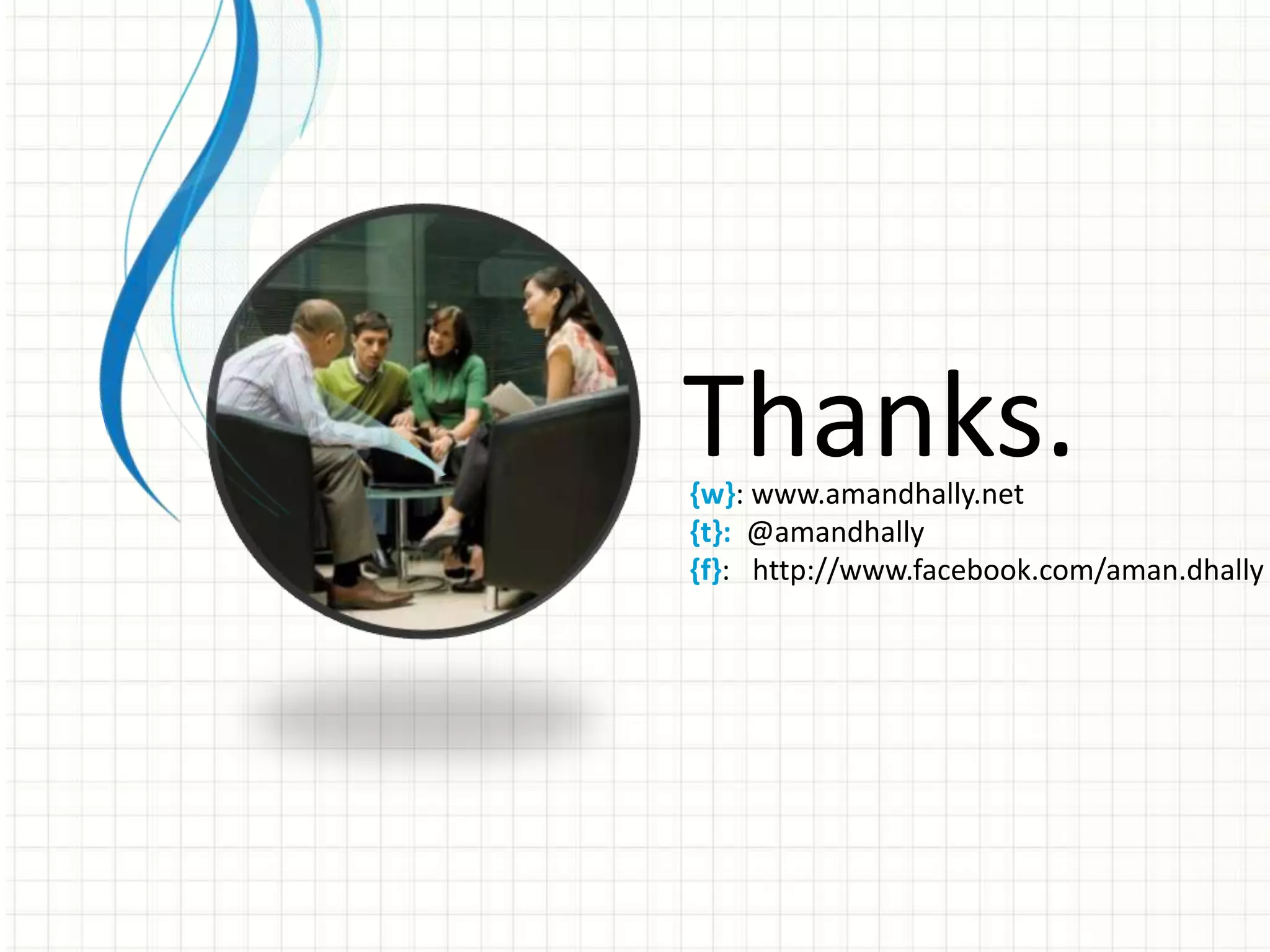 Thanks.{w}: www.amandhally.net {t}: @amandhally {f}: http://www.facebook.com/aman.dhally 