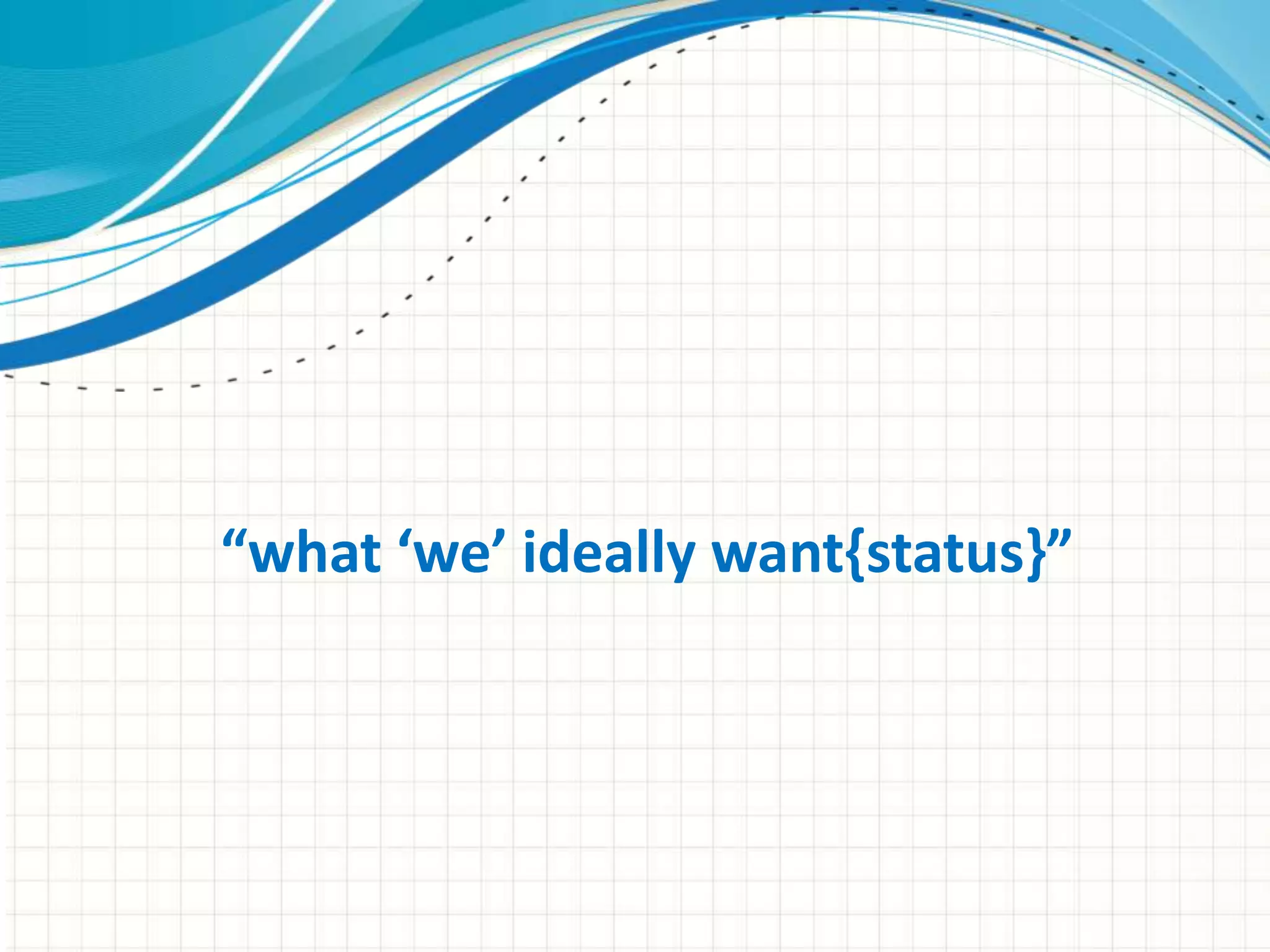 “what ‘we’ ideally want{status}” 