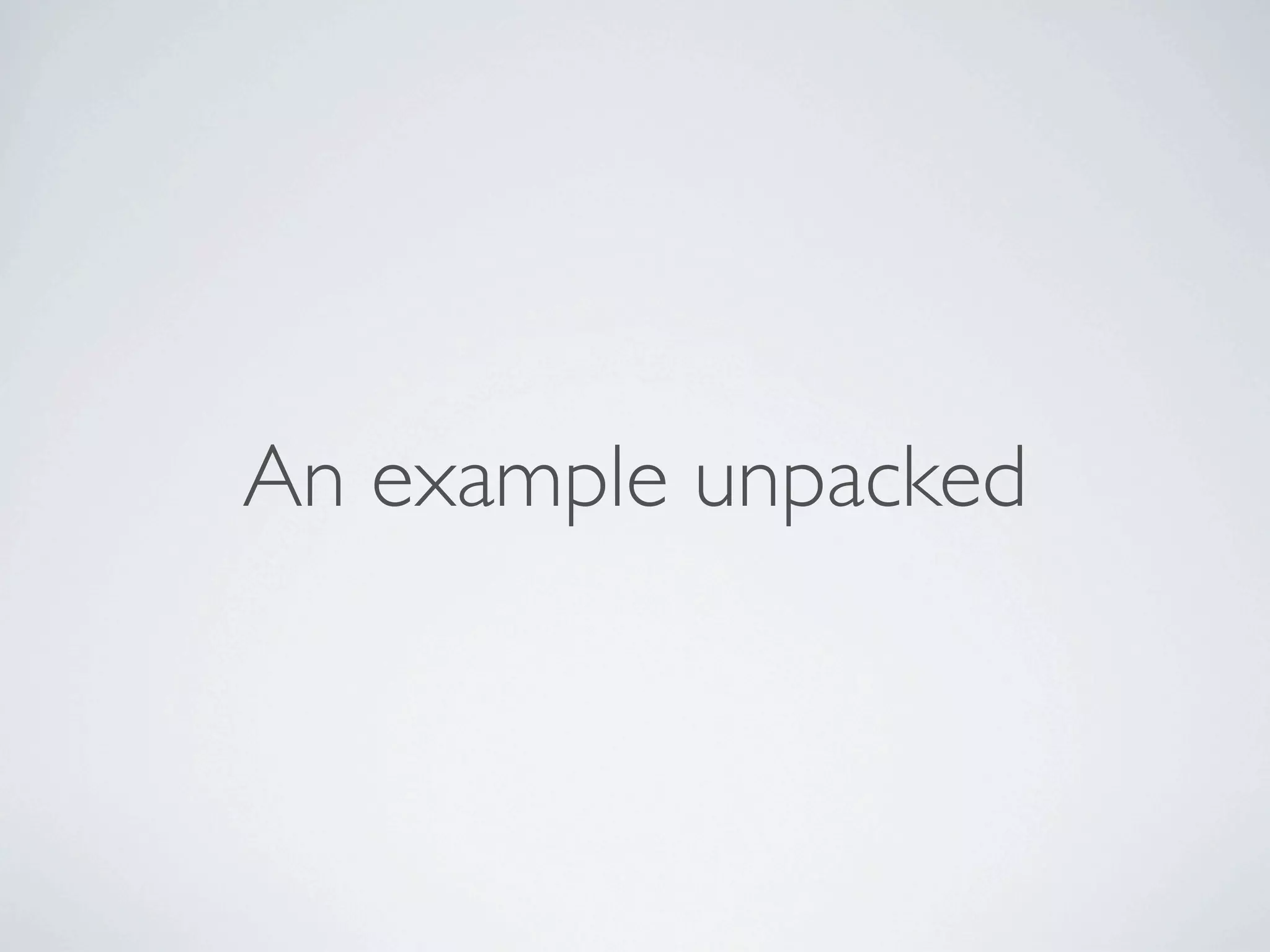 An example unpacked
 
