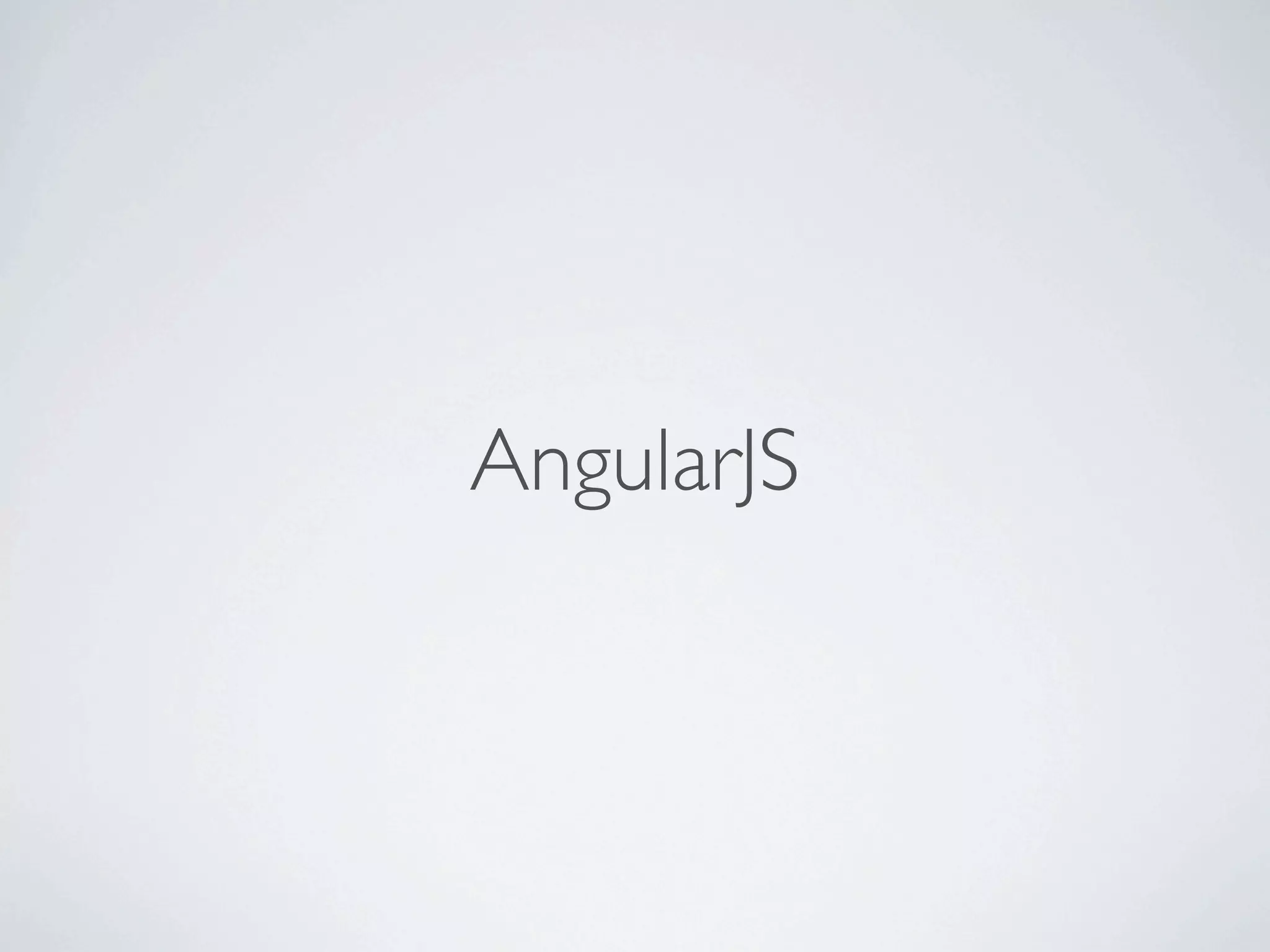 AngularJS
 