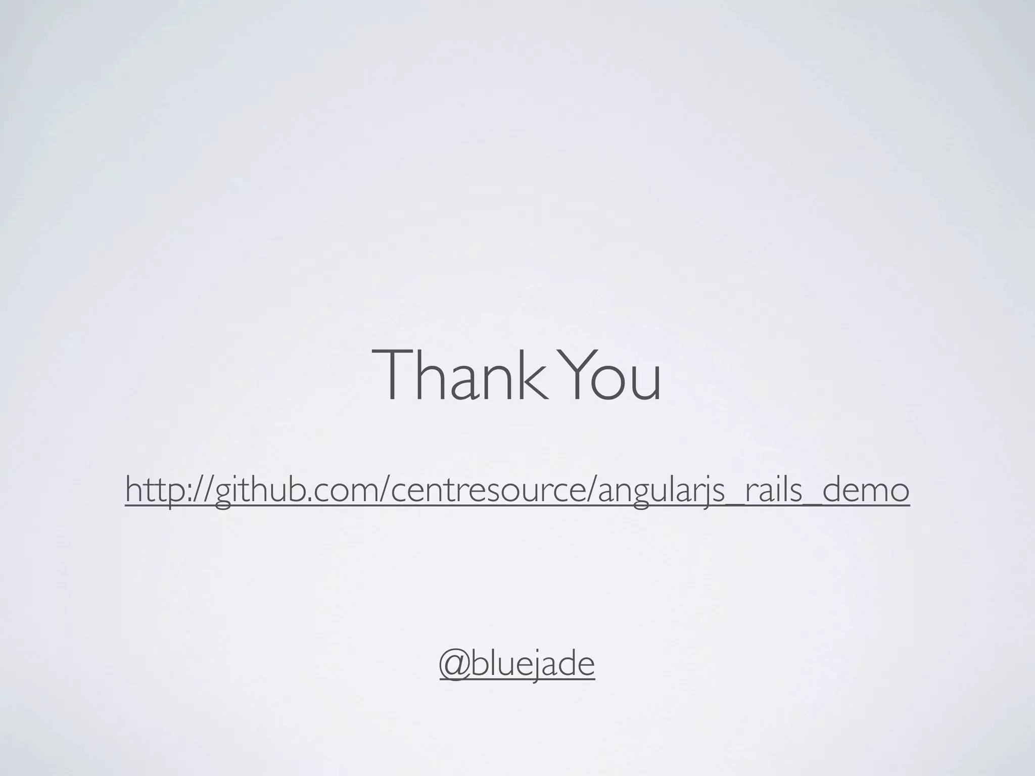 Thank You
http://github.com/centresource/angularjs_rails_demo



                    @bluejade
 