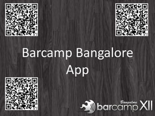Barcamp Bangalore
      App
 