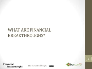 WHAT ARE FINANCIAL
BREAKTHROUGHS?



                                       2

        2012 Financial Breakthroughs
 
