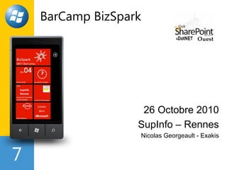 7
BarCamp BizSpark
26 Octobre 2010
SupInfo – Rennes
Nicolas Georgeault - Exakis
 